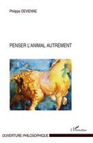 Couverture du livre « Penser l'animal autrement » de Philippe Devienne aux éditions L'harmattan