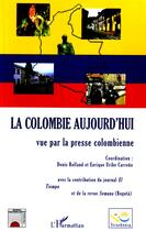 Couverture du livre « La colombie aujourd'hui ; vue par la presse colombienne » de Denis Rolland et Carreno Uribe aux éditions Editions L'harmattan