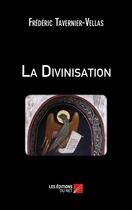 Couverture du livre « La divinisation » de Frederic Tavernier-Vellas aux éditions Editions Du Net