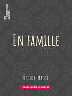 Couverture du livre « En famille » de Hector Malot aux éditions Epagine