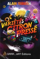 Couverture du livre « Variétés citron pressé » de Alain Turban aux éditions Grrr...art