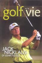 Couverture du livre « Golf et la vie » de Nicklaus/Tickell aux éditions Editions De L'homme