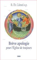 Couverture du livre « Brève apologie pour l'Eglise de toujours » de R.-Th. Calmel aux éditions Dominique Martin Morin