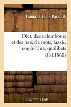 Couverture du livre « Dict. des calembours et des jeux de mots, lazzis, coq-a-l'ane, quolibets, (ed.1860) » de Passard F-L. aux éditions Hachette Bnf