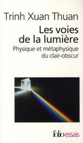 Couverture du livre « Les voies de la lumière ; physique et métaphysique du clair-obscur » de Xuan Thuan Trinh aux éditions Folio