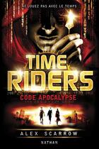 Couverture du livre « Time Riders Tome 3 : code apocalypse » de Alex Scarrow aux éditions Nathan