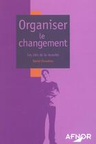 Couverture du livre « Organiser le changement, les cles de la reussite » de Chaudron D. aux éditions Afnor