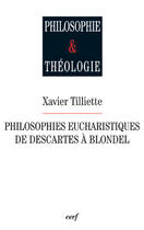 Couverture du livre « Philosophies eucharistiques de descartes a blondel » de Xavier Tilliette aux éditions Cerf