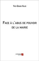 Couverture du livre « Face à l'abus de pouvoir de la mairie » de Yves-Gerard Hajos aux éditions Editions Du Net
