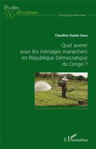 Couverture du livre « Quel avenir pour les ménages maraichers en République Démocratique du Congo ? » de Claudine Dumbi Suka aux éditions L'harmattan