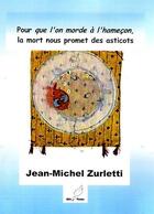 Couverture du livre « Pour que l'on morde à l'hameçon, la mort nous promet des asticots » de Jean-Michel Zurletti aux éditions Mille Plumes