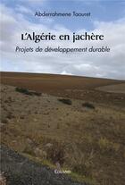 Couverture du livre « L'algerie en jachere - projets de developpement durable » de Taouret Abderrahmene aux éditions Edilivre