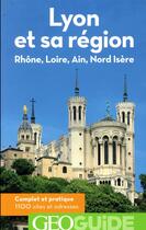 Couverture du livre « GEOguide : Lyon et sa région » de Collectif Gallimard aux éditions Gallimard-loisirs
