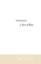 Couverture du livre « L'arc d'eros » de Dora Escrivi aux éditions Editions Le Manuscrit
