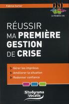 Couverture du livre « Réussir ma première gestion de crise » de Fabrice Carlier aux éditions Studyrama