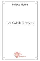 Couverture du livre « Les soleils révolus » de Philippe Morise aux éditions Edilivre