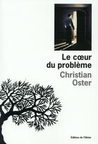 Couverture du livre « Le coeur du problème » de Christian Oster aux éditions Editions De L'olivier