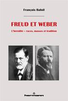 Couverture du livre « Freud et Weber : L'hérédité - races, masses et tradition » de Francois Bafoil aux éditions Hermann