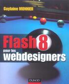 Couverture du livre « Flash 8 pour les webdesigners » de Guylaine Monnier aux éditions Dunod