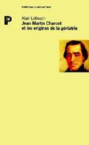 Couverture du livre « Jean-Marie Charcot et les origines de la gériatrie » de Alain Lellouch aux éditions Payot
