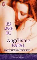 Couverture du livre « Protections rapprochées Tome 2 ; angélisme fatal » de Lisa Marie Rice aux éditions J'ai Lu