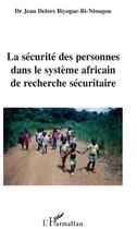 Couverture du livre « La sécurité des personnes dans le système africain de recherche sécuritaire » de Jean Delors Biyogue-Bi-Ntougou aux éditions L'harmattan
