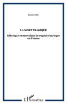 Couverture du livre « La mort tragique - ideologie et mort dans la tragedie baroque en france » de Essam Safty aux éditions Editions L'harmattan