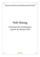 Couverture du livre « Web mining ; extraction des connaissances à partir des données du web » de Mohammed Erritali et Hanane Ezzikouri aux éditions Edilivre