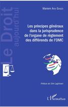 Couverture du livre « Les principes généraux dans la jurisprudence de l'organe de reglement des differends de l'OMC » de Mariem Aydi Ghozzi aux éditions L'harmattan