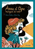 Couverture du livre « Anna et Ogre mangeur de mots » de Sonia Paoloni et Eloise Rey aux éditions Biscoto