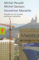 Couverture du livre « Gouverner Marseille : enquête sur les mondes politiques marseillais » de Michel Peraldi et Michel Samson aux éditions La Decouverte