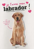 Couverture du livre « Je l'aime mon labrador ! » de  aux éditions De Vecchi