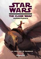 Couverture du livre « Star Wars - the clone wars aventures t.3 ; les cavaliers de Taloraan » de Wayne Lo et John Ostrander aux éditions Delcourt
