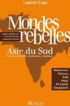 Couverture du livre « Mondes rebelles ; Asie du sud ; fondamentalisme, séparatisme, maoïsme » de Laurent Gayer aux éditions Michalon