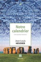 Couverture du livre « Notre calendrier ; une sacrée histoire » de Jean-Louis Heudier aux éditions Book-e-book