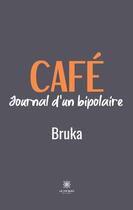 Couverture du livre « Café : journal d'un bipolaire » de Bruka aux éditions Le Lys Bleu