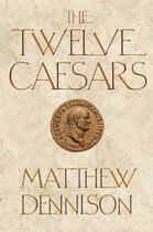 Couverture du livre « The Twelve Caesars » de Matthew Dennison aux éditions Atlantic Books Digital