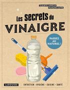 Couverture du livre « Les secrets du vinaigre ; passez au naturel ! » de Elisabeth Andreani et Francoise Maitre aux éditions Larousse
