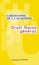 Couverture du livre « Droit fiscal général » de Christophe De La Mardiere aux éditions Flammarion