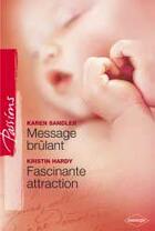 Couverture du livre « Message brûlant ; fascinante attraction » de Kristin Hardy et Karen Sandler aux éditions Harlequin