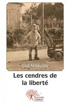 Couverture du livre « Les cendres de la liberte » de Guy Marcon aux éditions Edilivre