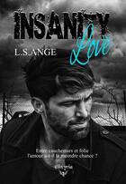 Couverture du livre « Insanity love » de L.S.Ange aux éditions Elixyria