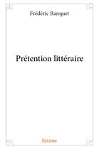 Couverture du livre « Prétention littéraire » de Ranquet Frederic aux éditions Edilivre