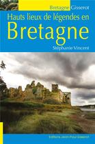 Couverture du livre « Hauts lieux de légendes en Bretagne » de Stephanie Vincent aux éditions Gisserot