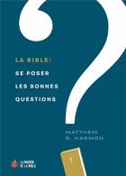 Couverture du livre « La Bible: se poser les bonnes questions » de Matthew S. Harmon aux éditions La Maison De La Bible