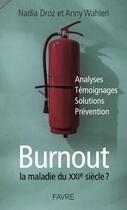 Couverture du livre « Burnout ; la maladie du XXIe siècle ? » de Anny Wahlen et Nadia Droz aux éditions Favre