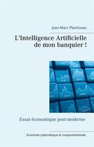 Couverture du livre « L'intelligence artificielle de mon banquier ! » de Jean-Marc Plantiveau aux éditions Books On Demand