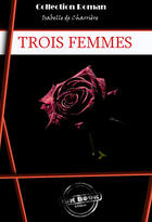 Couverture du livre « Trois femmes » de Isabelle De Charrière aux éditions Ink Book