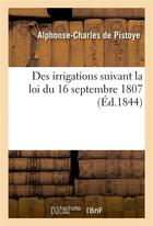 Couverture du livre « Des irrigations suivant la loi du 16 septembre 1807 » de Pistoye A-C. aux éditions Hachette Bnf