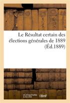 Couverture du livre « Le resultat certain des elections generales de 1889 » de  aux éditions Hachette Bnf